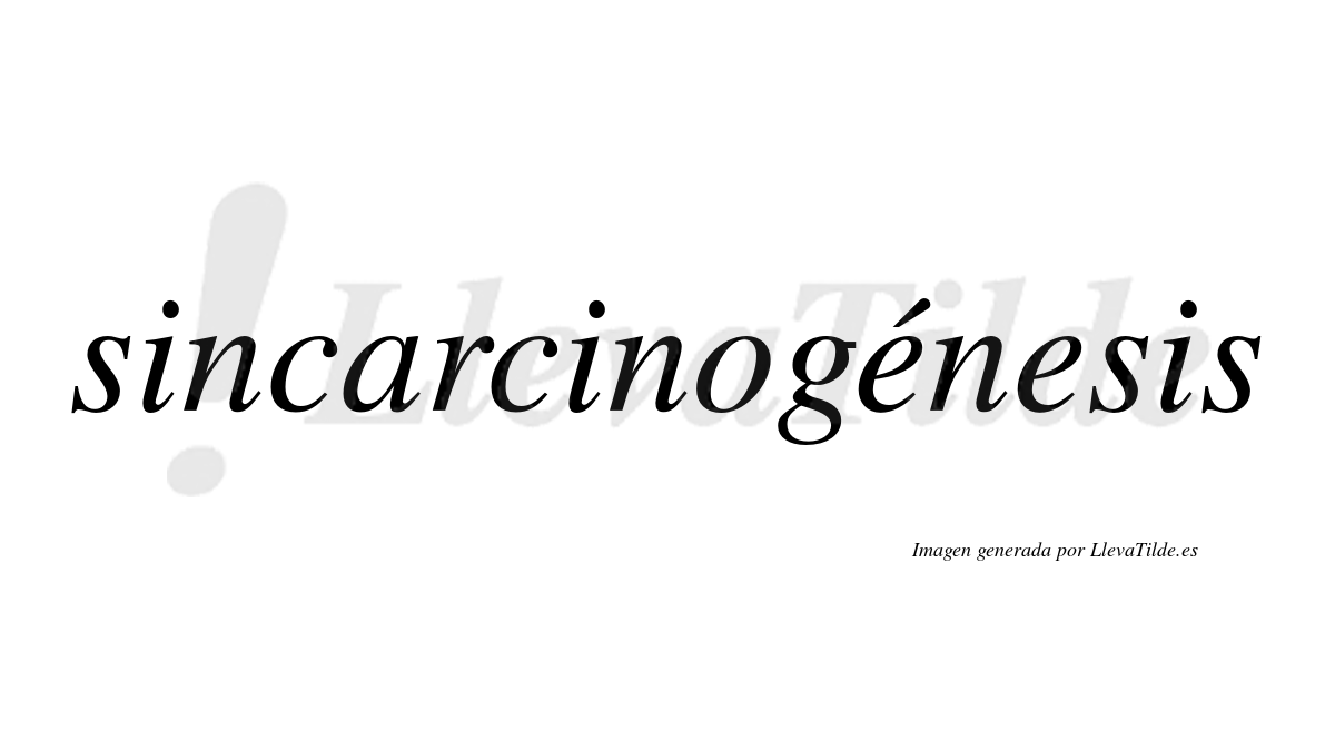 Sincarcinogénesis  lleva tilde con vocal tónica en la primera «e»