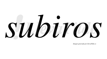 Subiros no lleva tilde con vocal tónica en la «i»