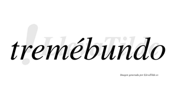 Tremébundo  lleva tilde con vocal tónica en la segunda «e»