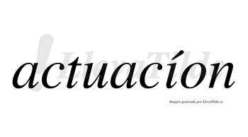 Actuacíon lleva tilde con vocal tónica en la «i»