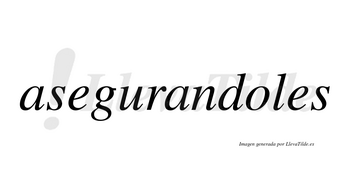 Asegurandoles  no lleva tilde con vocal tónica en la «o»