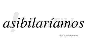 Asibilaríamos  lleva tilde con vocal tónica en la tercera «i»