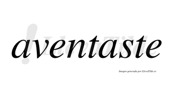 Aventaste no lleva tilde con vocal tónica en la segunda «a»