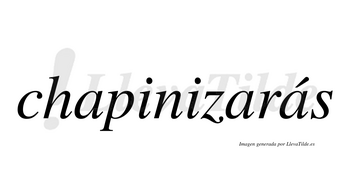 Chapinizarás  lleva tilde con vocal tónica en la tercera «a»
