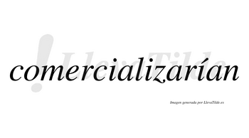 Comercializarían  lleva tilde con vocal tónica en la tercera «i»