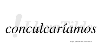 Conculcaríamos  lleva tilde con vocal tónica en la «i»