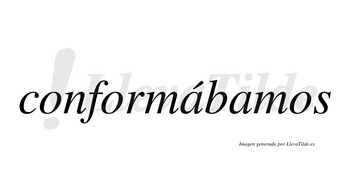 Conformábamos  lleva tilde con vocal tónica en la primera «a»