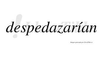 Despedazarían lleva tilde con vocal tónica en la «i»