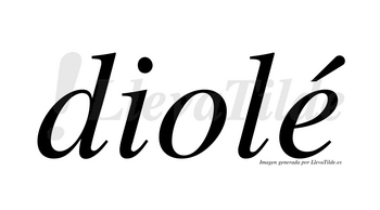 Diolé  lleva tilde con vocal tónica en la «e»
