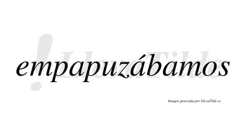 Empapuzábamos  lleva tilde con vocal tónica en la segunda «a»