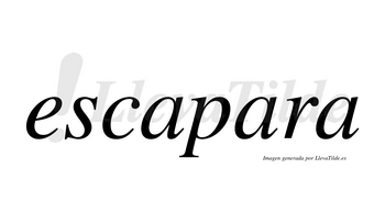 Escapara no lleva tilde con vocal tónica en la segunda «a»