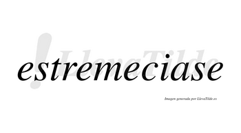 Estremeciase  no lleva tilde con vocal tónica en la «a»