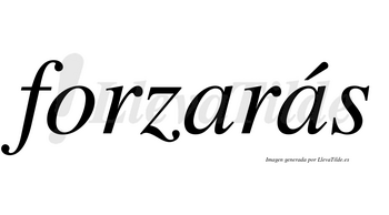 Forzarás  lleva tilde con vocal tónica en la segunda «a»