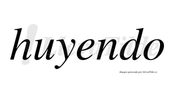 Huyendo  no lleva tilde con vocal tónica en la «e»