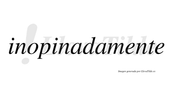 Inopinada no lleva tilde con vocal tónica en la primera «a»
