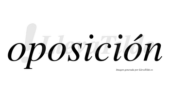 Oposición  lleva tilde con vocal tónica en la tercera «o»