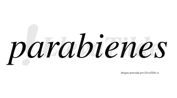 Parabienes  no lleva tilde con vocal tónica en la primera «e»