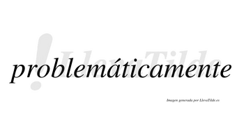 Problemáticamente lleva tilde con vocal tónica en la primera «a»