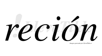 Reción  lleva tilde con vocal tónica en la «o»