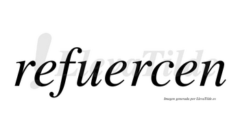 Refuercen no lleva tilde con vocal tónica en la segunda «e»