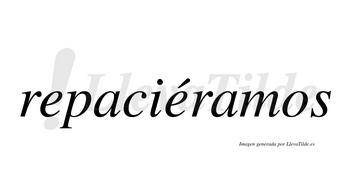 Repaciéramos  lleva tilde con vocal tónica en la segunda «e»