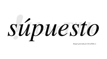 Súpuesto lleva tilde con vocal tónica en la primera «u»