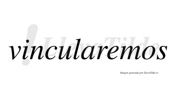 Vincularemos no lleva tilde con vocal tónica en la «e»