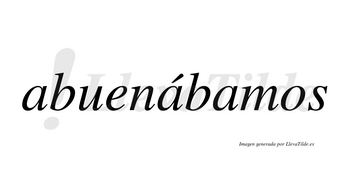 Abuenábamos  lleva tilde con vocal tónica en la segunda «a»
