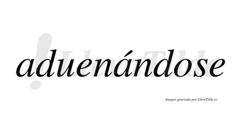 Aduenándose  lleva tilde con vocal tónica en la segunda «a»