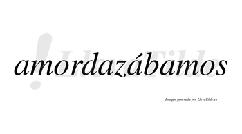 Amordazábamos  lleva tilde con vocal tónica en la tercera «a»