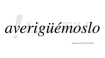 Averigüémoslo lleva tilde con vocal tónica en la segunda «e»