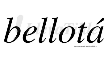 Bellotá  lleva tilde con vocal tónica en la «a»