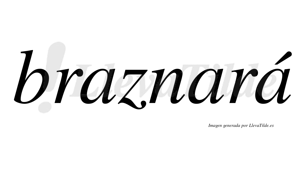 Braznará  lleva tilde con vocal tónica en la tercera «a»