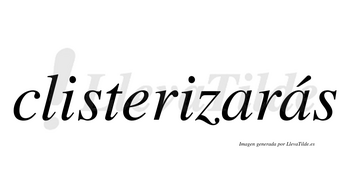 Clisterizarás  lleva tilde con vocal tónica en la segunda «a»