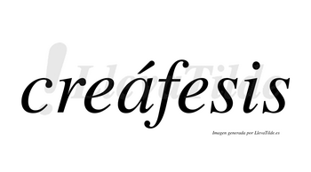 Creáfesis  lleva tilde con vocal tónica en la «a»