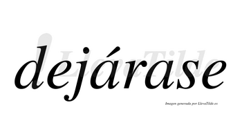 Dejárase  lleva tilde con vocal tónica en la primera «a»