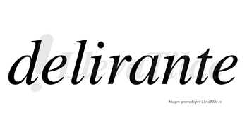 Delirante no lleva tilde con vocal tónica en la «a»