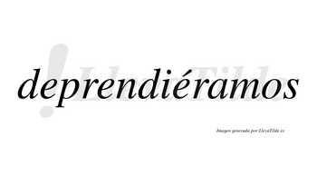 Deprendiéramos  lleva tilde con vocal tónica en la tercera «e»