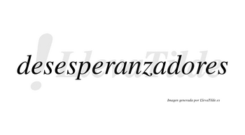 Desesperanzadores no lleva tilde con vocal tónica en la «o»