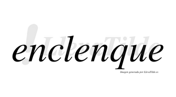 Enclenque no lleva tilde con vocal tónica en la segunda «e»