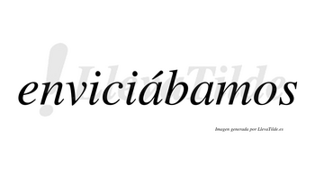 Enviciábamos  lleva tilde con vocal tónica en la primera «a»