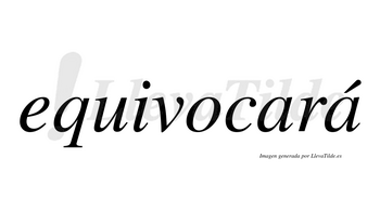 Equivocará  lleva tilde con vocal tónica en la segunda «a»