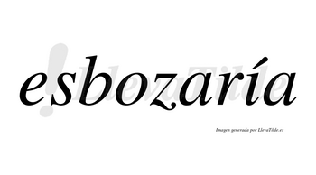 Esbozaría  lleva tilde con vocal tónica en la «i»