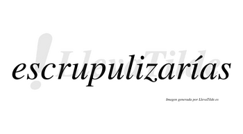Escrupulizarías  lleva tilde con vocal tónica en la segunda «i»