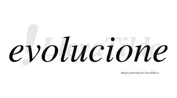 Evolucione no lleva tilde con vocal tónica en la segunda «o»