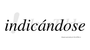 Indicándose lleva tilde con vocal tónica en la «a»