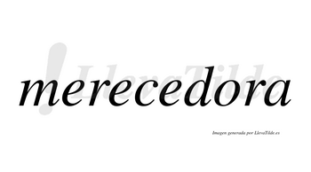 Merecedora  no lleva tilde con vocal tónica en la «o»