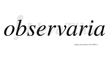 Observaria no lleva tilde con vocal tónica en la primera «a»