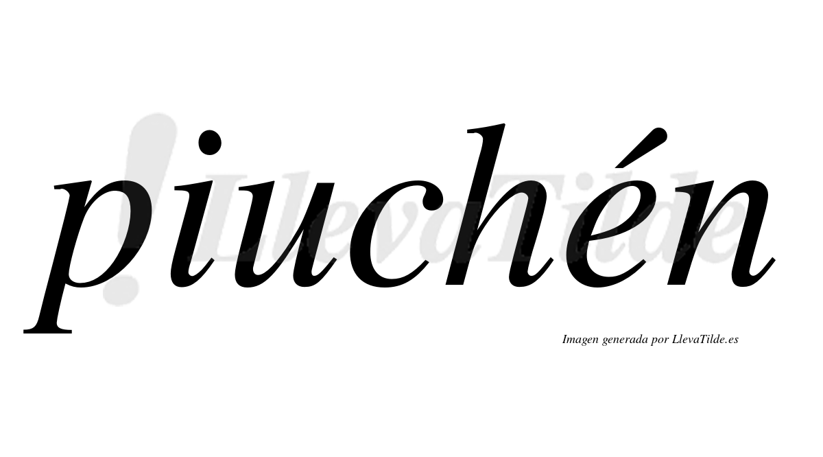 Piuchén  lleva tilde con vocal tónica en la "e"