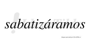 Sabatizáramos  lleva tilde con vocal tónica en la tercera «a»